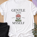 Gentle With Myself Yoga Shirt, Minimalist Meditation T-Shirt, Botanical Wellness Tee, Mindfulness Self Care Gift for Women, Boho.